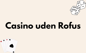 Oplev Online Casinoer Uden ROFUS – Din Guide til Spiloplevelser Oplev Online Casinoer Uden ROFUS – Din Guide til Spiloplevelser